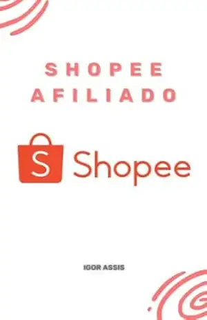 Shopee Afiliado (O manual do afiliado Livro 3) – Igor Assis