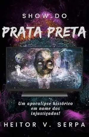 Show do Prata Preta: Um Apocalipse Histórico em Nome dos Injustiçados – Heitor Serpa