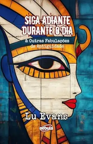 Siga Adiante Durante o Dia: & Outras Fabulações da Antiguidade – Lu Evans