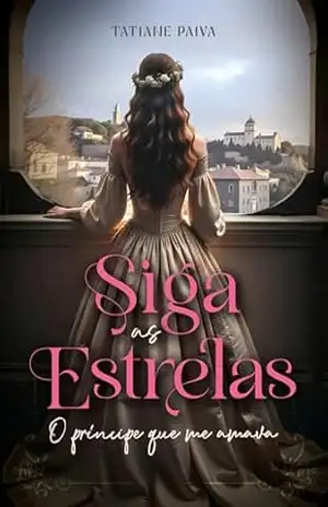 Siga as Estrelas: O Príncipe Que Me Amava – Tatiane Paiva