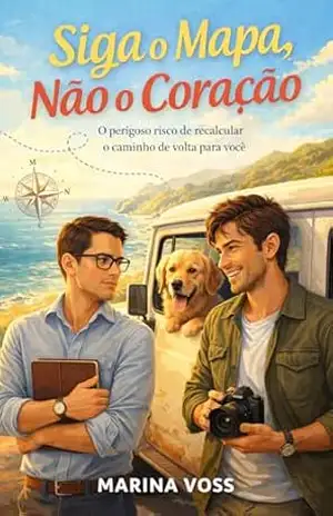 Siga o Mapa, Não o Coração: O perigoso risco de recalcular o caminho de volta para você – Marina Voss
