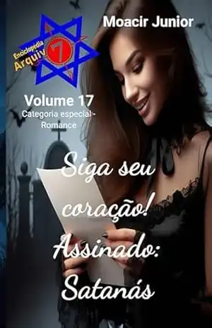 Siga Seu Coração! Assinado: Satanás (ENCICLOPÉDIA ARQUIVO7 Livro 17) - MOACIR R. S. JUNIOR