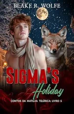 Sigma’s Holiday (versão em português): Romance de Natal Gay Wolf Shifter (Contos da Matilha Telúrica Livro 5) – Blake R. Wolfe