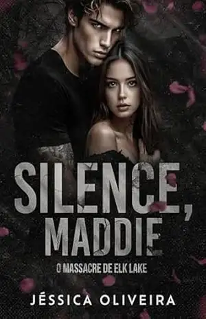 SILENCE, MADDIE: O MASSACRE DE ELK LAKE – (SILÊNCIO, MADDIE) – Jéssica Oliveira