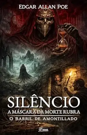Silêncio: A Máscara da Morte Rubra & O Barril de Amontillado (Edgar Allan Poe | Coleção Completa de Clássicos Livro 8) – Edgar Allan Poe