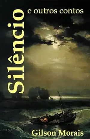 Silêncio e outros contos – Gilson Morais
