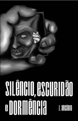 Silêncio, Escuridão e Dormência – J. Arcádio