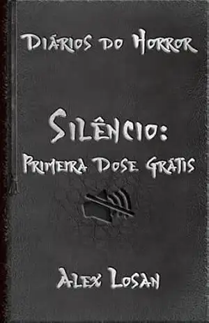 Silêncio: Primeira Dose Grátis (Diários do Horror) - Alex Losan