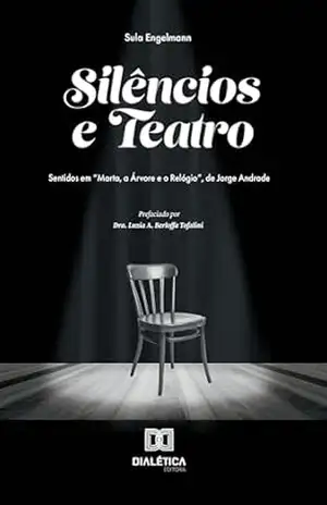 Silêncios e Teatro: Sentidos em “Marta, a Árvore e o Relógio”, de Jorge Andrade – “Sula Engelmann”
