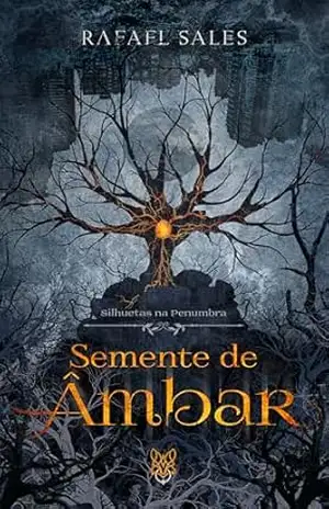 Silhuetas na Penumbra: Semente de Âmbar – Rafael Sales