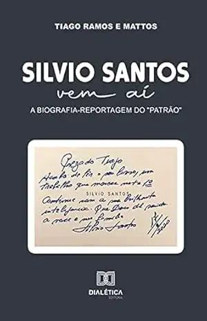 Silvio Santos vem aí: a biografia–reportagem do "patrão" - Tiago Ramos e Mattos