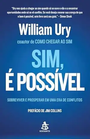 Sim, é possível: Sobreviver e prosperar em uma era de conflitos – William Ury