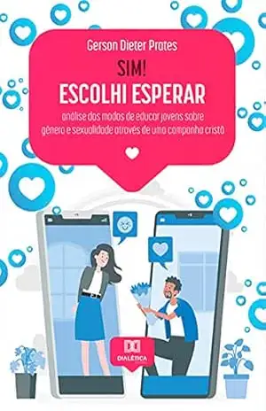 Sim! Escolhi Esperar: análise dos modos de educar jovens sobre gênero e sexualidade através de uma campanha cristã – Gerson Dieter Prates