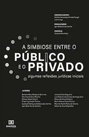 Simbiose entre o público e o privado: algumas reflexões jurídicas iniciais – Andréia Fernandes de Almeida Rangel