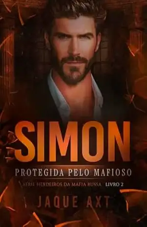 SIMON: Protegida pelo mafioso (Herdeiros da Máfia Russa Livro 2) – Jaque Axt