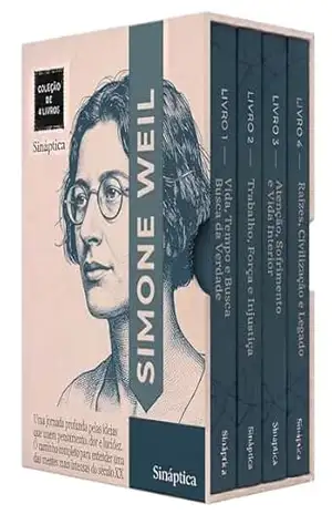 Simone Weil Descomplicada – 4 Livros – O caminho completo para entender uma das mentes mais intensas do século XX: Quatro volumes para compreender justiça, alma e verdade no mundo moderno – Sináptica