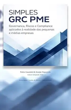 SIMPLES GRC PARA PMEs BRASILEIRAS: Governança, Riscos e Compliance para pequenas e médias empresas (Série Simples GRC para PMEs Brasileiras Livro 1) – Pedro Gauziski de Araújo  Figueredo