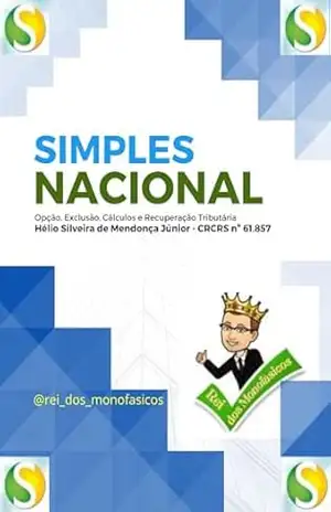 Simples Nacional: Opção, Exclusão, Cálculos e Recuperação Tributária – Hélio Silveira de Mendonça Júnior