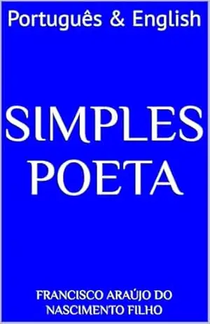 SIMPLES POETA: Português & English – Francisco Araújo do Nascimento Filho