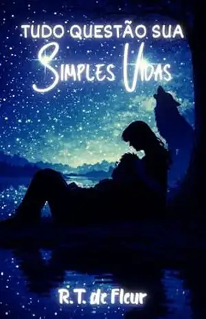 Simples Vidas: Tudo Questão Sua – R.T de Fleur