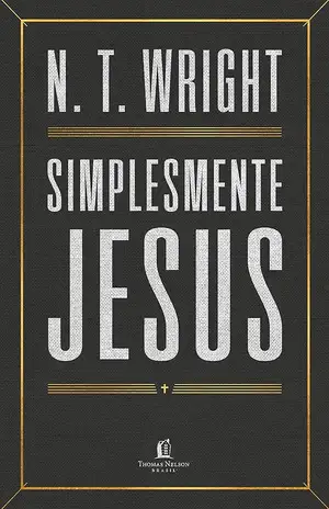 Simplesmente Jesus - N. T. Wright