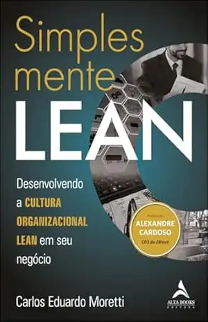 Simplesmente Lean: desenvolvendo a cultura organizacional Lean em seu negócio – Carlos Eduardo Moretti