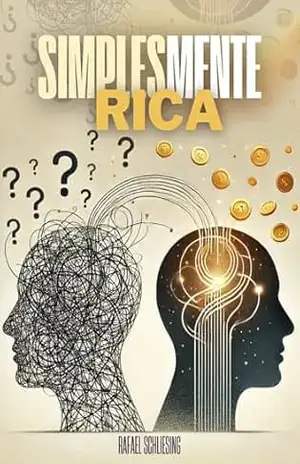 SimplesMENTE Rica: Simplifique seus pensamentos e enriqueça – RAFAEL SCHLIESING