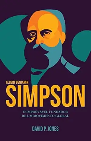 SIMPSON: O improvável fundador de um movimento global - David P. Jones