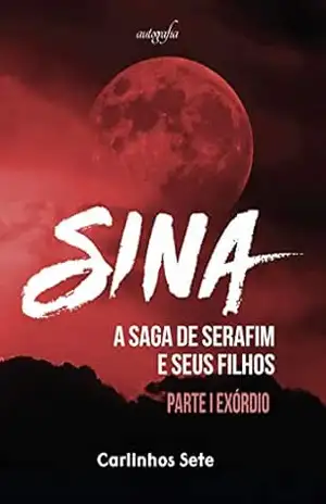 Sina: A saga de Serafim e seus filhos (Exórdio) – Carlinhos Sete