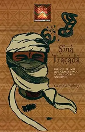 Sina traçada: Um homem livre que não se curvou aos grilhões da sociedade. – Custódia Wolney
