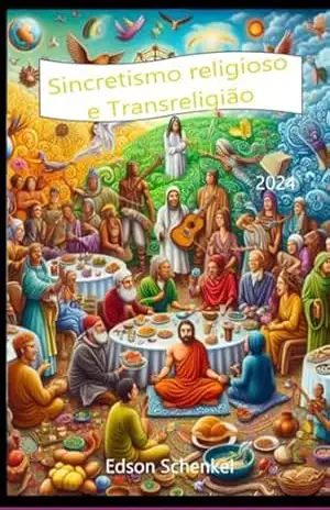 Sincretismo Religioso E Transreligião – Edson Schenkel
