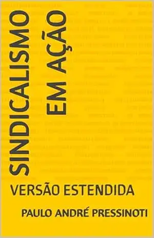 SINDICALISMO EM AÇÃO: VERSÃO ESTENDIDA – PAULO ANDRÉ PRESSINOTI