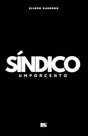 SÍNDICO UMPORCENTO: Seu 1% Diário Frente aos Condomínios – Elison Cardoso