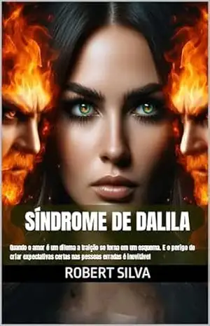 Síndrome de Dalila: Quando o amor é um dilema a traição se torna em um esquema. E o perigo de criar expectativas certas nas pessoas erradas é inevitável – Robert Silva