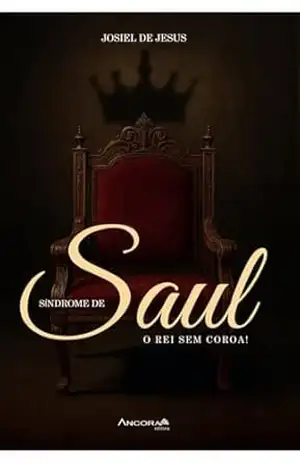 Síndrome de Saul: O rei sem coroa – Josiel de Jesus Damaceno