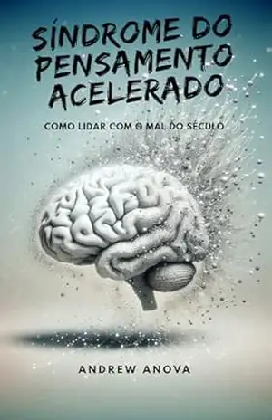 Síndrome do Pensamento Acelerado: Como Lidar com o Mal do Século – ANDREW ANOVA