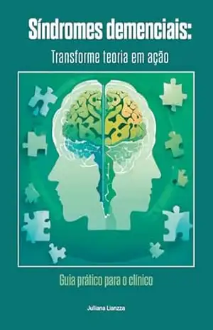 Síndromes demenciais: Transforme teoria em ação: Guia prático para o clínico – Julliana Lianzza