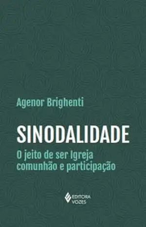 Sinodalidade: O jeito de ser Igreja comunhão e participação – Agenor Brighenti