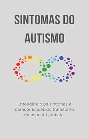 Sintomas do Autismo: Entendendo os Sintomas e Características do Transtorno do Espectro Autista – Kamilla Trindade