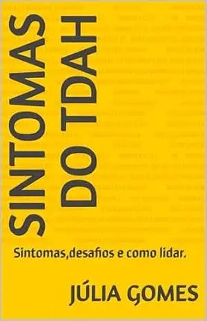 Sintomas do tdah: Sintomas,desafios e como lidar. - Júlia  Gomes