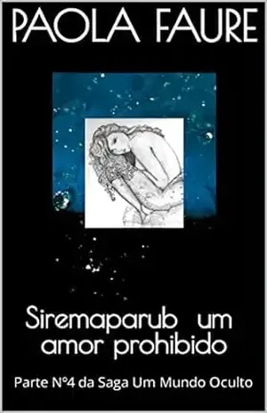Siremaparub um amor prohibido: Parte Nº4 da Saga Um Mundo Oculto (UM MUNDO ESCONDIDO) – Paola  Faure