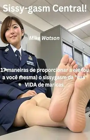 Sissy–gasm Central!: 17 maneiras de proporcionar a ele (ou a você mesma) o sissygasm da “sua” VIDA de maricas. – Mike Watson