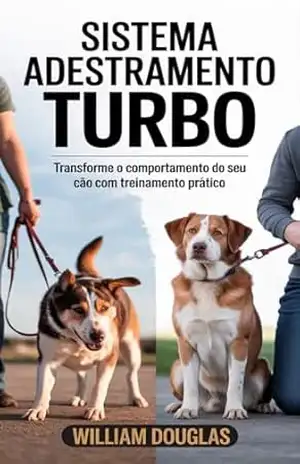 Sistema Adestramento Turbo: Como Treinar seu Cão e Melhorar o Comportamento com Métodos Simples e Eficazes em 30 Dias – William Douglas