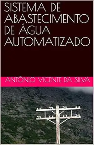 SISTEMA DE ABASTECIMENTO DE ÁGUA AUTOMATIZADO - Antônio V. da Silva