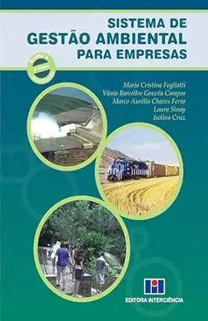 Sistema de Gestão Ambiental para Empresas – Maria Cristina Fogliatti/ Vânia Barcellos Gouvêa Campos/ Marco Aurélio Chaves Ferro/ Laura Sinay/ Isolina Cruz