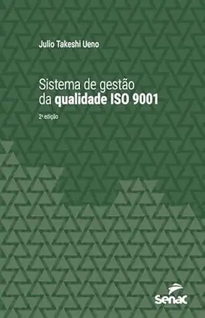 Sistema de gestão da qualidade ISO 9001 (Série Universitária) – Julio Takeshi Ueno