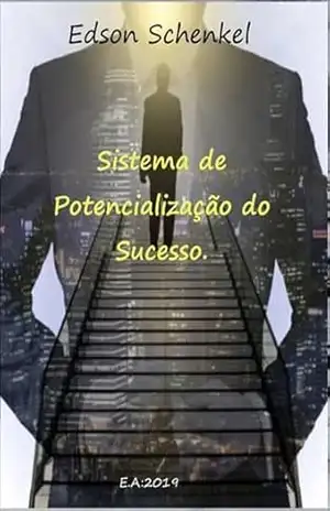 Sistema De Potencialização Do Sucesso. – Edson Schenkel