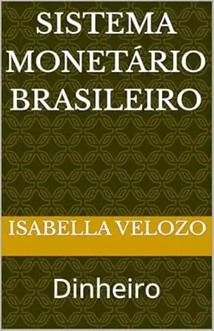 Sistema Monetário Brasileiro: Dinheiro - Isabella  Velozo