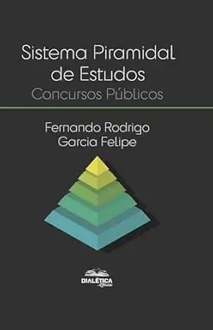 Sistema Piramidal de Estudos: Concursos Públicos - Fernando Rodrigo Garcia Felipe