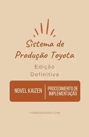 Sistema Toyota de Produção 　(TPS–Toyota Production System): Romance Kaizen fundamentado no Sistema de Produção Toyota e Procedimentos concretos para Implementação do Sistema de Produção Toyota - Masahisa Mizumoto
